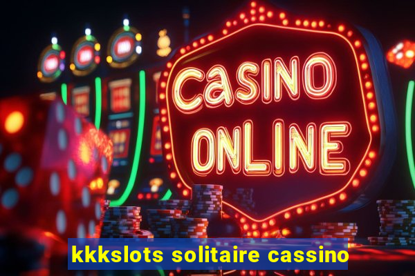 kkkslots solitaire cassino