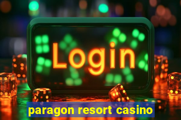 paragon resort casino