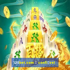 120bet.com 茅 confi谩vel