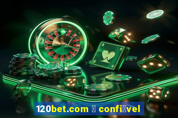 120bet.com 茅 confi谩vel