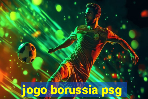 jogo borussia psg