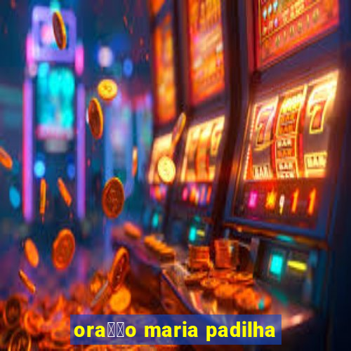 ora莽茫o maria padilha