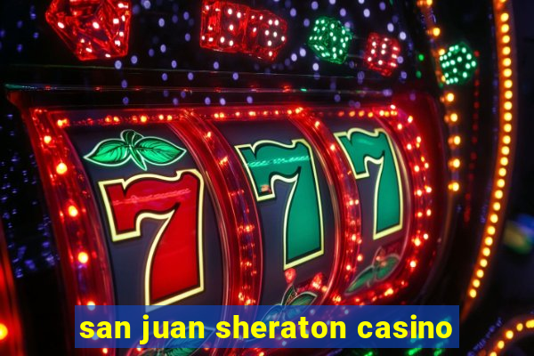 san juan sheraton casino