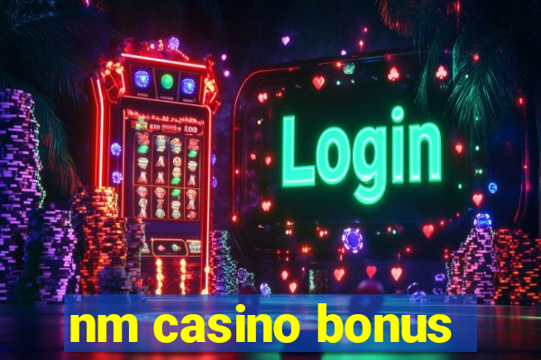 nm casino bonus