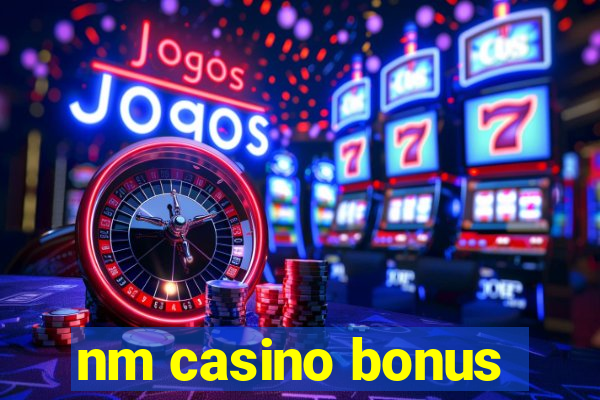 nm casino bonus