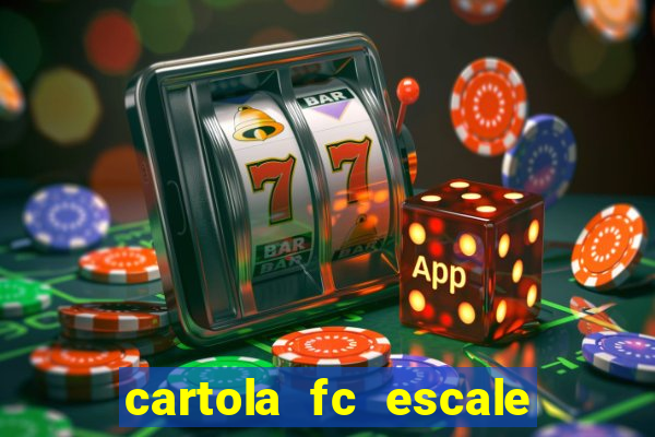 cartola fc escale seu time