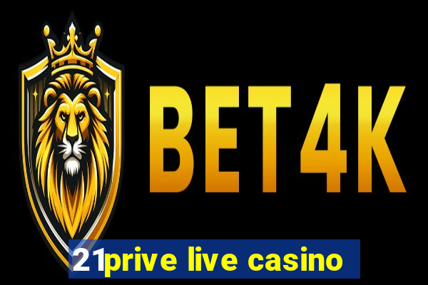 21prive live casino