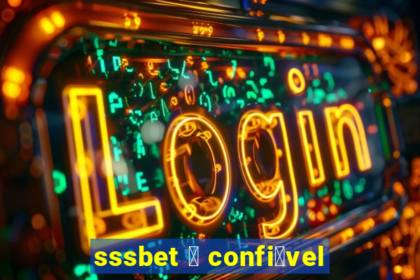 sssbet 茅 confi谩vel