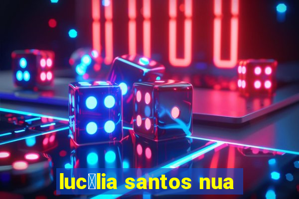 luc茅lia santos nua