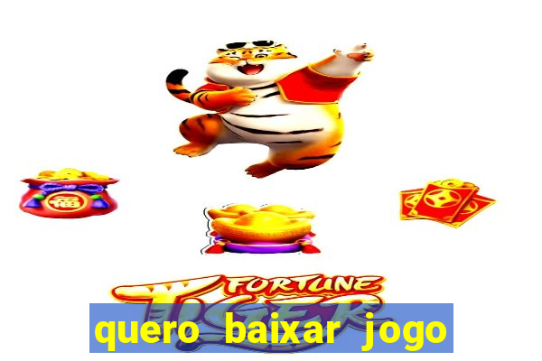 quero baixar jogo do tigrinho