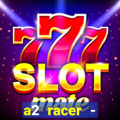 a2 racer - riscando o asfalto assistir