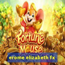 erome elizabeth fx