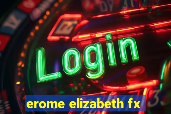 erome elizabeth fx