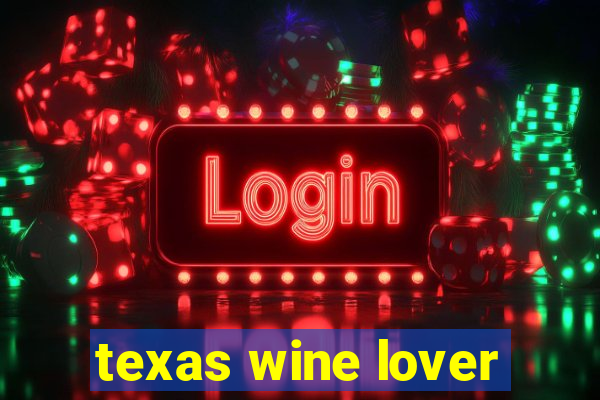 texas wine lover