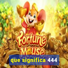 que significa 444