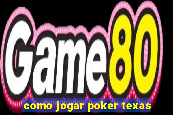 como jogar poker texas