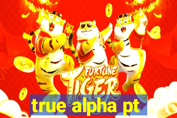 true alpha pt