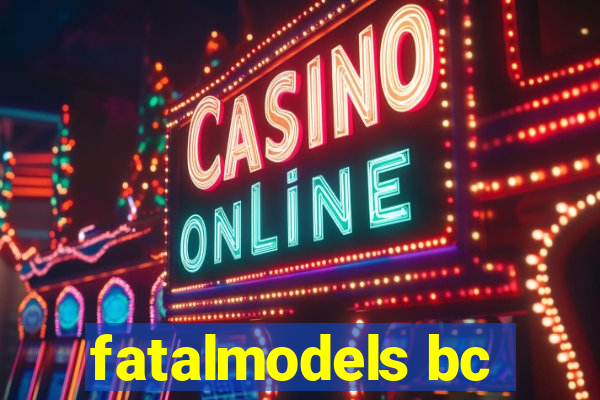 fatalmodels bc