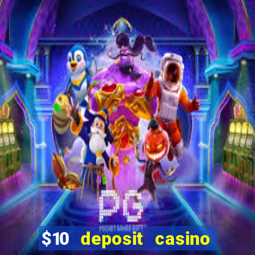 $10 deposit casino real money