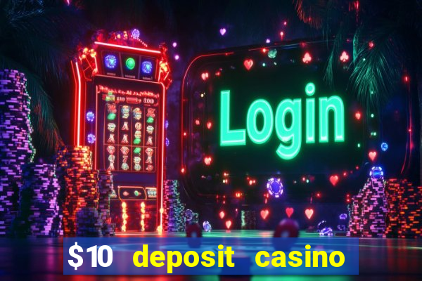 $10 deposit casino real money