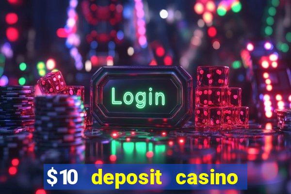 $10 deposit casino real money