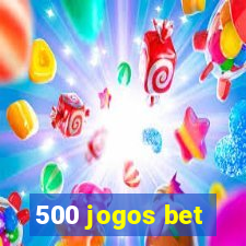 500 jogos bet