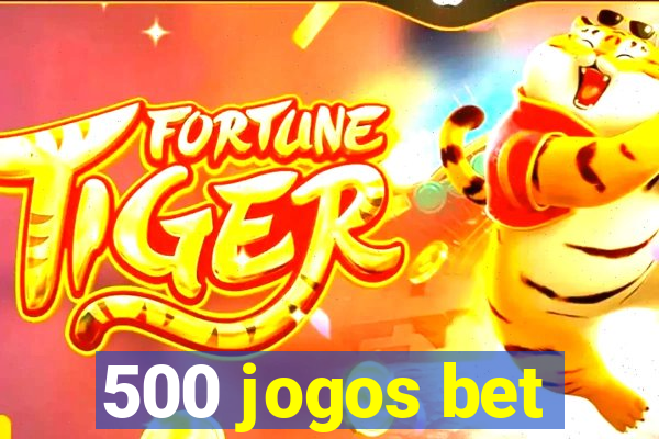 500 jogos bet