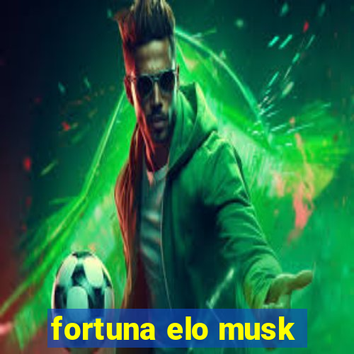 fortuna elo musk