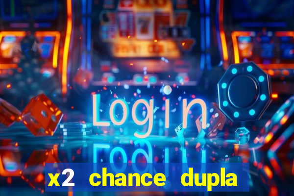 x2 chance dupla como funciona