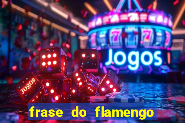 frase do flamengo para foto