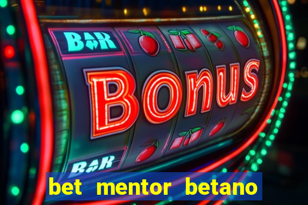 bet mentor betano é confiável