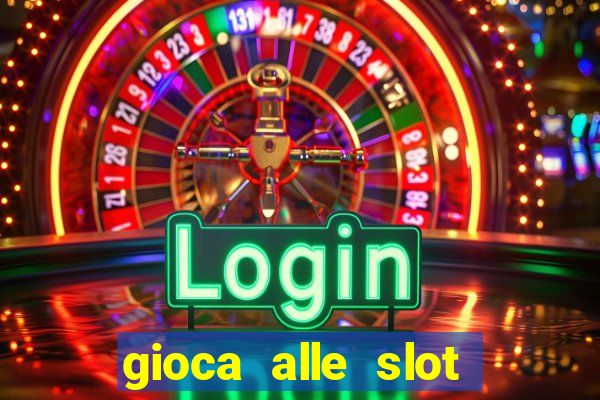 gioca alle slot machine gratis