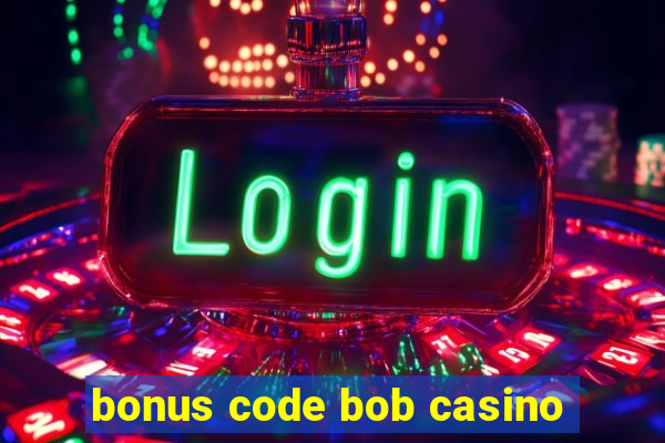 bonus code bob casino