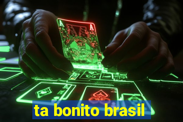 ta bonito brasil