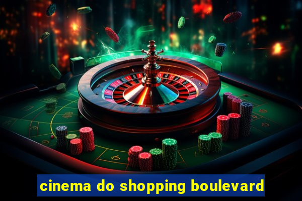 cinema do shopping boulevard