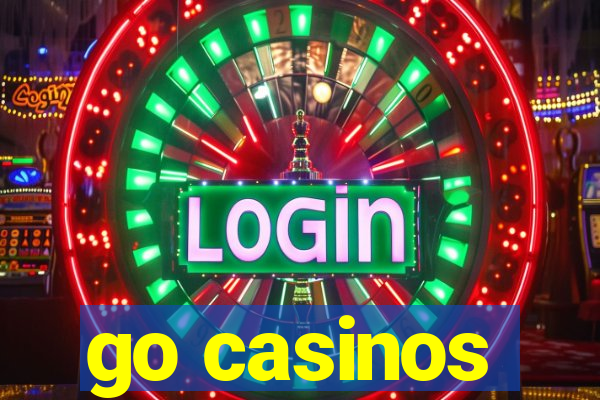 go casinos