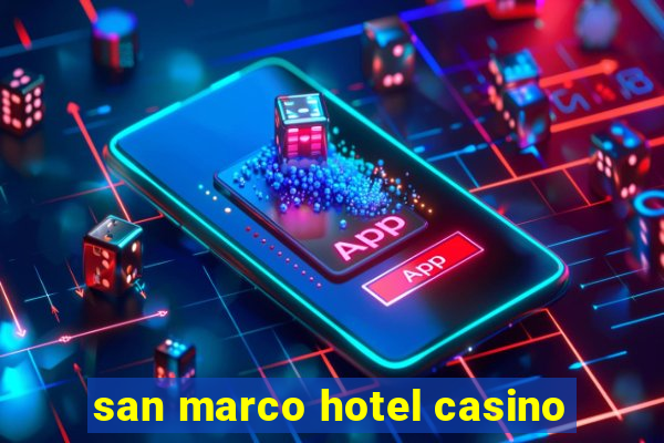 san marco hotel casino