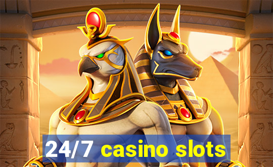 24/7 casino slots