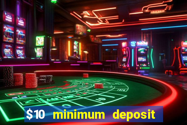 $10 minimum deposit online casinos