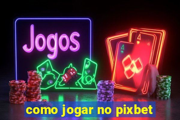 como jogar no pixbet