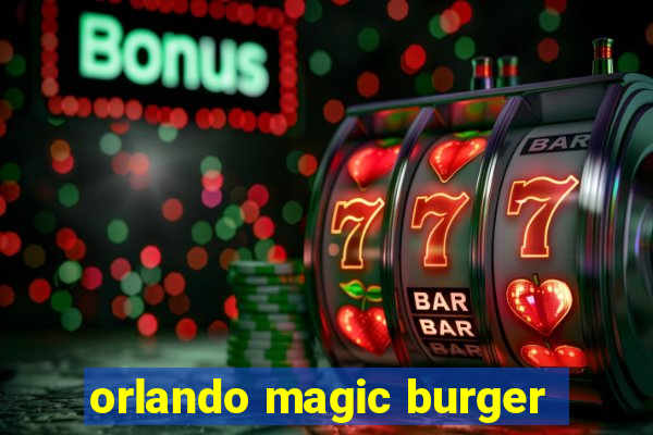 orlando magic burger