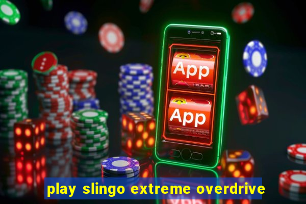 play slingo extreme overdrive