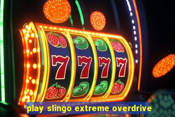 play slingo extreme overdrive