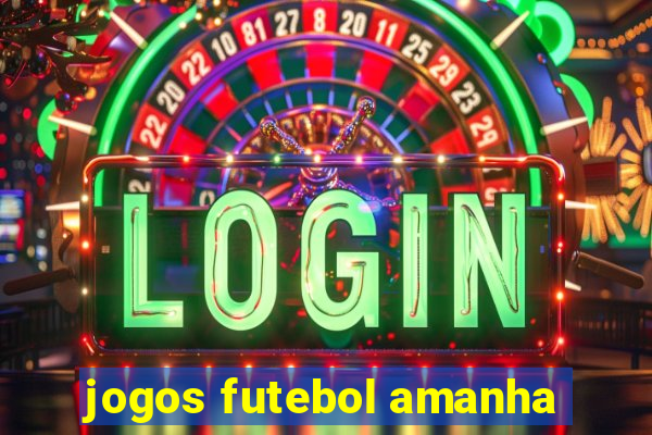 jogos futebol amanha