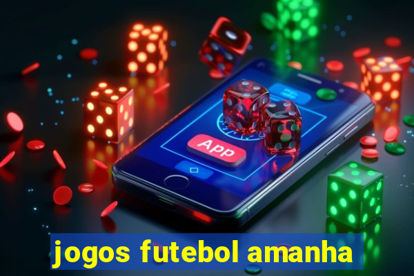 jogos futebol amanha