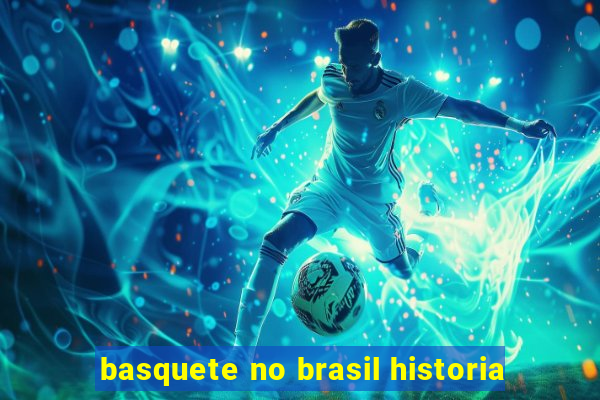 basquete no brasil historia