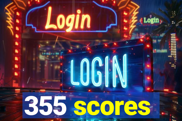 355 scores