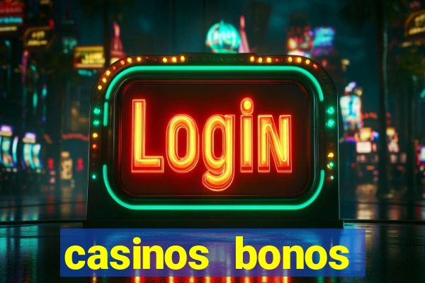 casinos bonos bienvenida gratis sin deposito