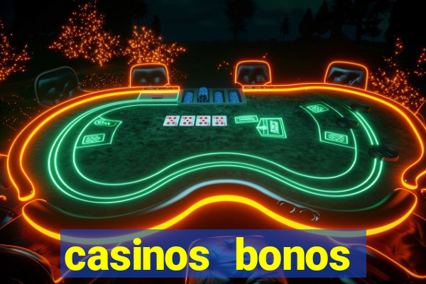 casinos bonos bienvenida gratis sin deposito