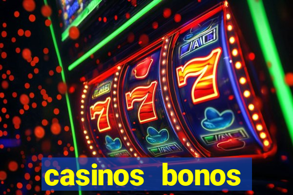 casinos bonos bienvenida gratis sin deposito